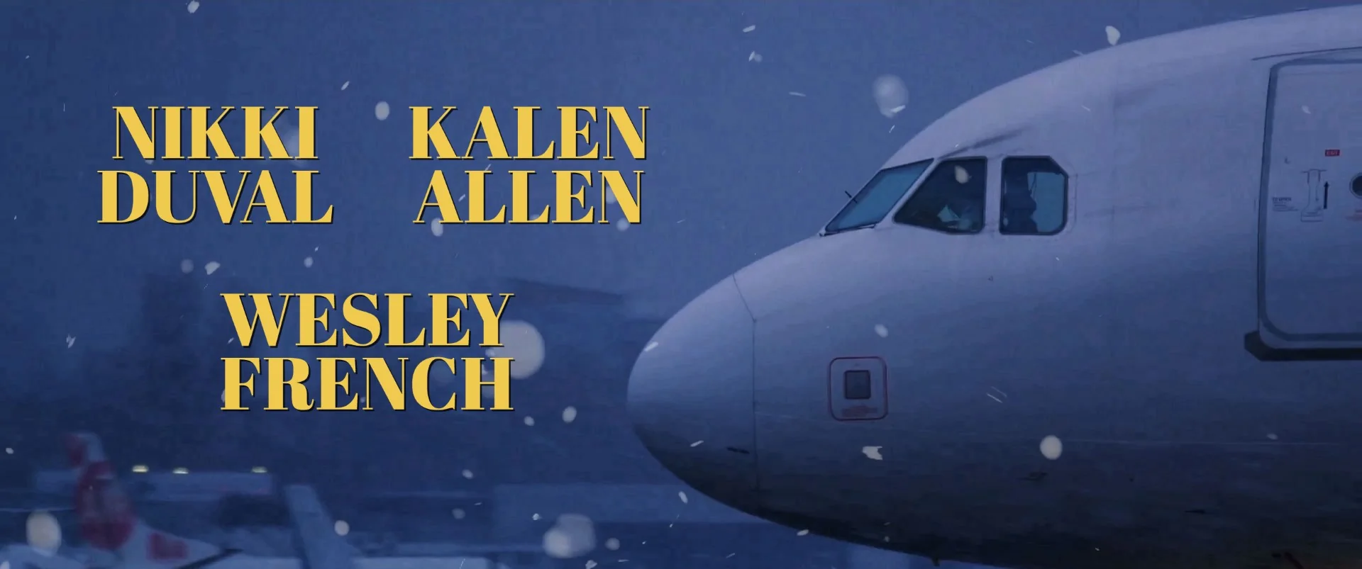 Airplane nose in snowy conditions with cast names of Nikki Duval, Kalen Allen, and Wesley French.