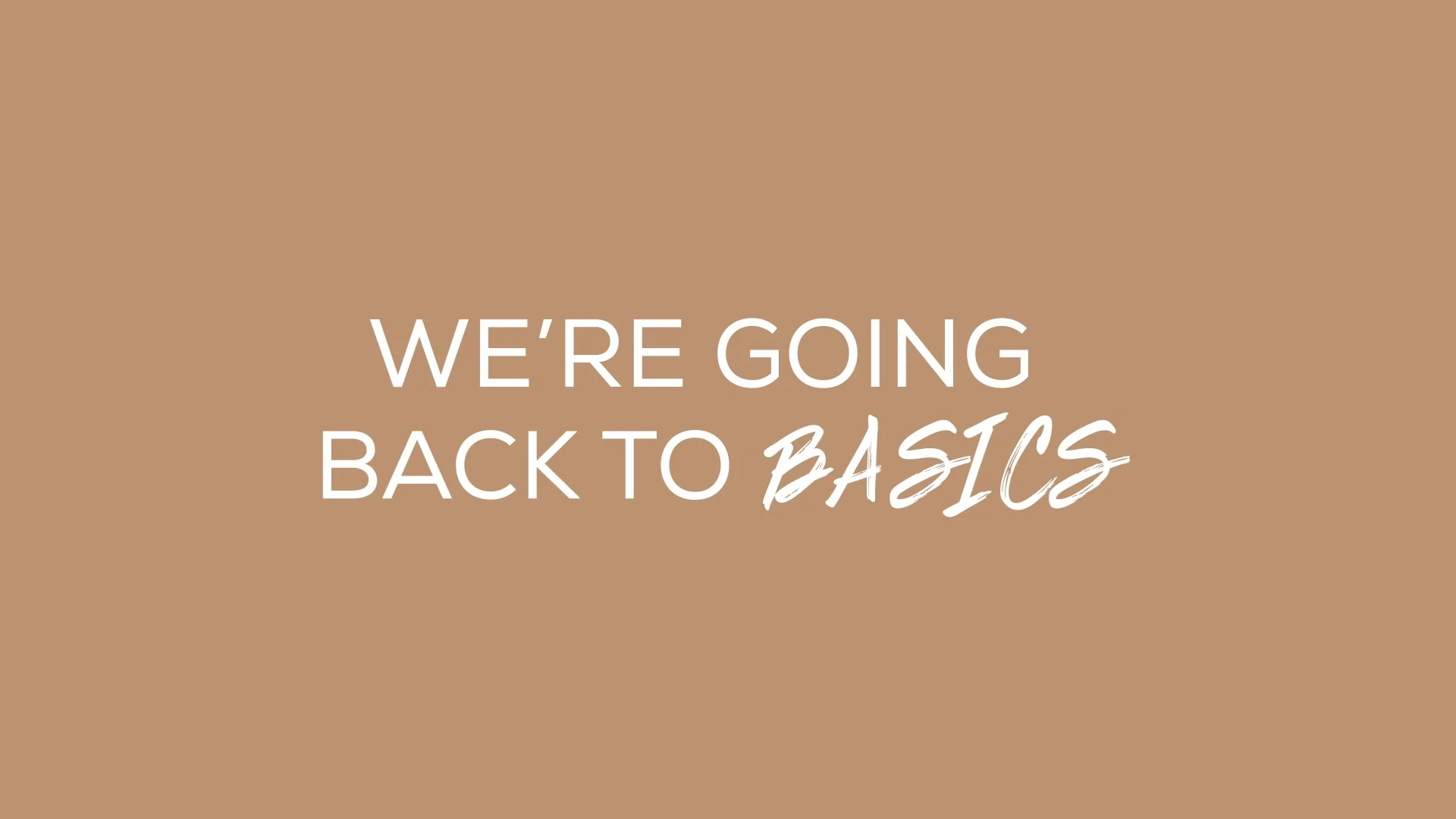 Text graphic saying 'We're going back to basics' on a beige background.